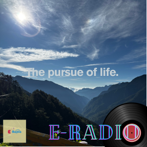 E-Radio | Ep.6 | The pursue of life
